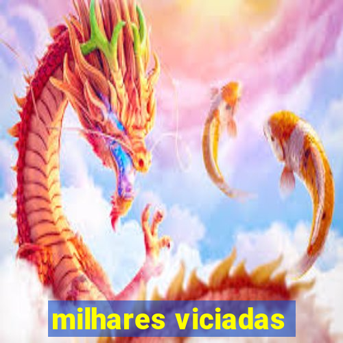 milhares viciadas